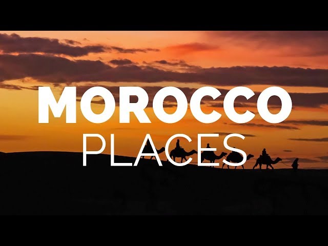 10 Best Places to Visit in Morocco – Travel Video